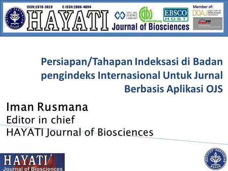 Persiapan/Tahapan Indeksasi di Badan pengindeks Internasional Untuk Jurnal Berbasis Aplikasi OJS Iman Rusmana Editor in chief HAYATI Journal of Biosciences.
