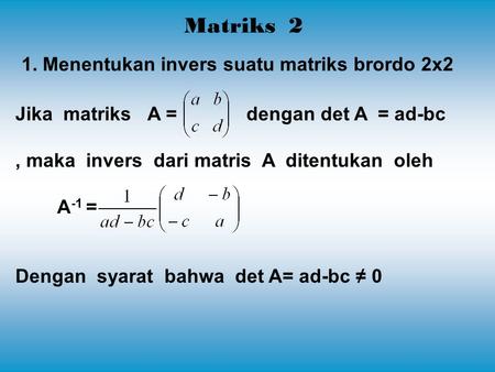 Matriks 2 1. Menentukan invers suatu matriks brordo 2x2