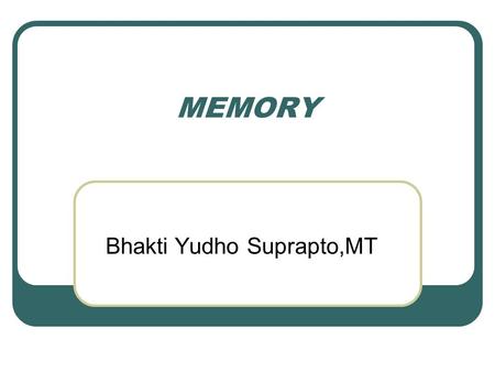 MEMORY Bhakti Yudho Suprapto,MT. berfungsi untuk memuat program dan juga sebagai tempat untuk menampung hasil proses bersifat volatile yang berarti bahwa.