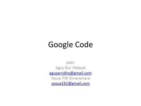 Google Code oleh: Agus Nur Hidayat