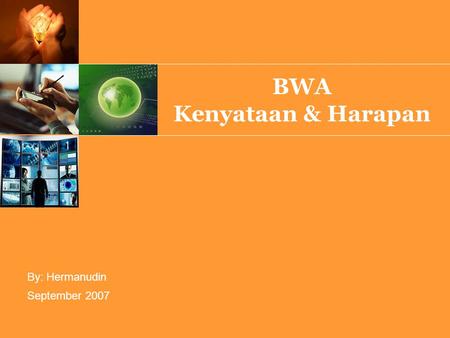 September 2007 By: Hermanudin BWA Kenyataan & Harapan.