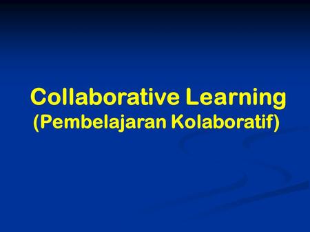 Collaborative Learning (Pembelajaran Kolaboratif).