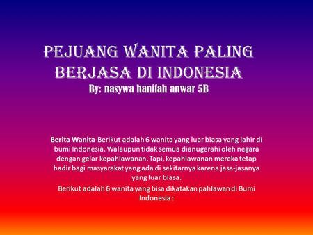 PEJUANG WANITA PALING BERJASA DI INDONESIA By: nasywa hanifah anwar 5B