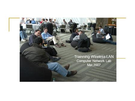 Trainning Wireless LAN Computer Network Lab Mei,2007.