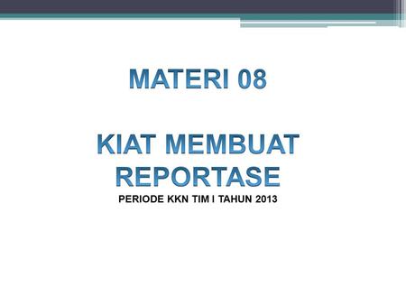 KIAT MEMBUAT REPORTASE