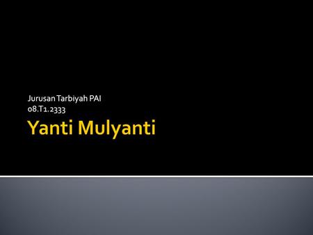 Jurusan Tarbiyah PAI 08.T1.2333 Yanti Mulyanti.