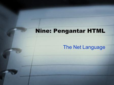 Nine: Pengantar HTML The Net Language. 2 Objectives Setelah menyelesaikan bab ini, anda diharapkan dapat: Memahami konstruksi dasar halaman web. Mengerti.