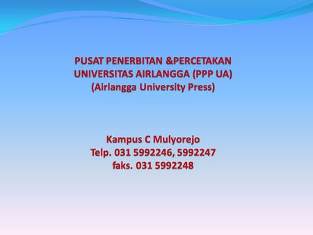 PUSAT PENERBITAN &PERCETAKAN UNIVERSITAS AIRLANGGA (PPP UA) (Airlangga University Press) Kampus C Mulyorejo Telp. 031 5992246, 5992247 faks. 031 5992248.