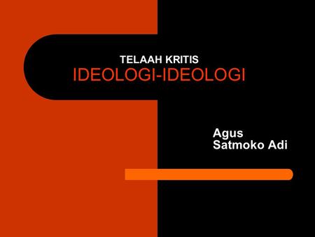 TELAAH KRITIS IDEOLOGI-IDEOLOGI