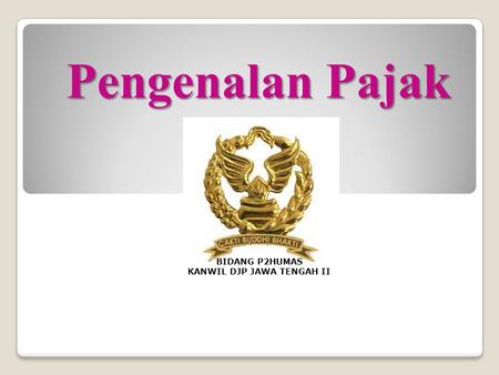 Pengenalan Pajak Surakarta, 6 Januari 2012 BIDANG P2HUMAS KANWIL DJP JAWA TENGAH II.