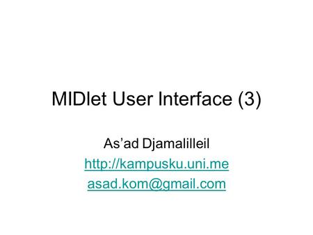 MIDlet User Interface (3) As’ad Djamalilleil