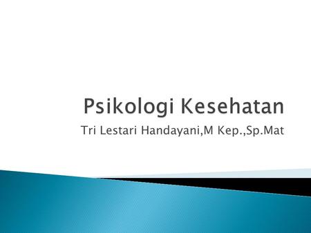Tri Lestari Handayani,M Kep.,Sp.Mat.  Psikologi adalah Ilmu pengetahuan yang mempelajari perilaku manusia dan hubungan dengan lingkungannya.  Ilmu yang.