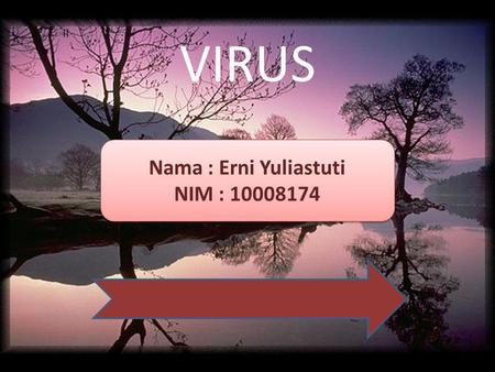 Ll VIRUS Nama : Erni Yuliastuti NIM : 10008174.