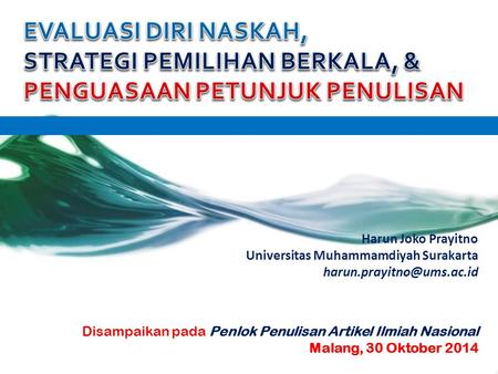 Harun Joko Prayitno Universitas Muhammamdiyah Surakarta Disampaikan pada Penlok Penulisan Artikel Ilmiah Nasional Malang, 30 Oktober.