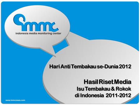 Hari Anti Tembakau se-Dunia 2012 Hasil Riset Media Isu Tembakau & Rokok di Indonesia 2011-2012.