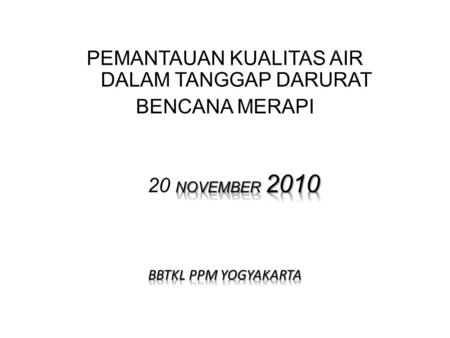 PELAKSANAAN PEMANTAUAN ……(1)  Waktu pemantauan : Telah dilaksanakan tanggal 29 Oktober 2010 s.d 17 November 2010 dan akan terus dilakukan pemantauan.