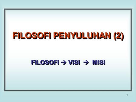 1 FILOSOFI PENYULUHAN (2) FILOSOFI  VISI  MISI.