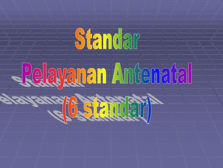Standar Pelayanan Antenatal (6 standar).
