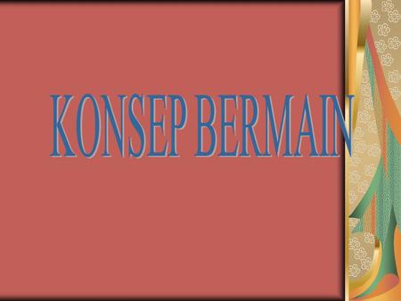 KONSEP BERMAIN.