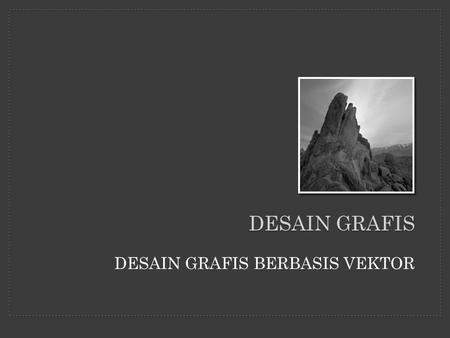 Desain grafis DESAIN GRAFIS BERBASIS VEKTOR.