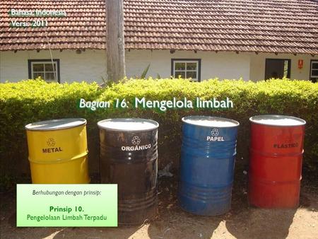 ©2009 Rainforest Alliance Bagian 16: Mengelola limbah Bahasa: Indonesia Versi: 2011 Berhubungan dengan prinsip: Prinsip 10. Pengelolaan Limbah Terpadu.