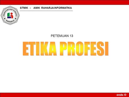 STMIK - AMIK RAHARJA INFORMATIKA ends ® PETEMUAN 13.