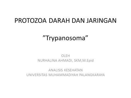 PROTOZOA DARAH DAN JARINGAN ”Trypanosoma”