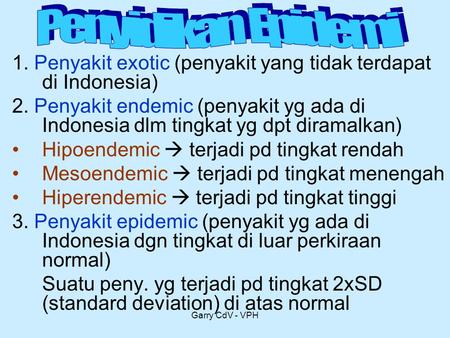 4/7/2017 Penyidikan Epidemi 1. Penyakit exotic (penyakit yang tidak terdapat di Indonesia) 2. Penyakit endemic (penyakit yg ada di Indonesia dlm tingkat.