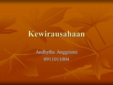 Kewirausahaan Andhytha Anggriana 0911011004. Jiwa Wirausaha Jiwa Wirausaha adalah yang mau berusaha dengan mengandalkan kemampuan diri tanpa bergantung.
