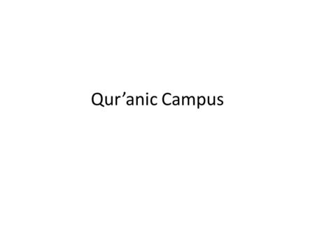 Qur’anic Campus. Mengapa Qur’anic Campus? Andalan Untuk Membangun Peradaban Keselamatan Dunia dan Akhirat.