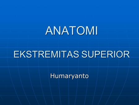 ANATOMI EKSTREMITAS SUPERIOR