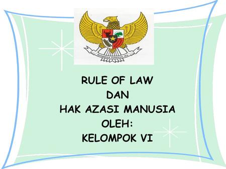RULE OF LAW DAN HAK AZASI MANUSIA OLEH: KELOMPOK VI