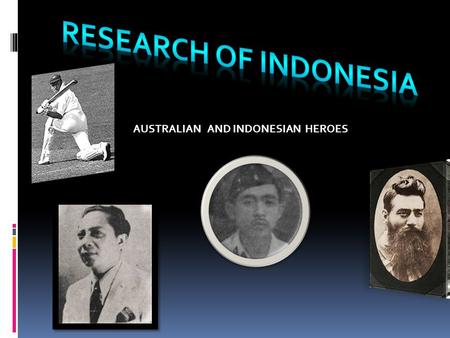 AUSTRALIAN AND INDONESIAN HEROES. DON BRADMAN  Sir Donald George Bradman, AC (27 Agustus 1908- 25 Februari 2001), sering merujuk ke sebagai Don, adalah.