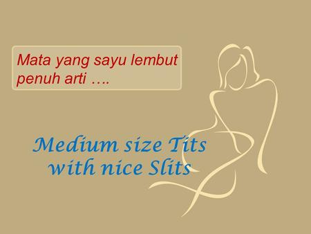 Medium size Tits with nice Slits Mata yang sayu lembut penuh arti ….