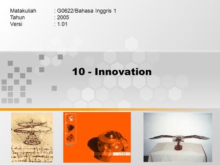10 - Innovation Matakuliah: G0622/Bahasa Inggris 1 Tahun: 2005 Versi: 1.01.
