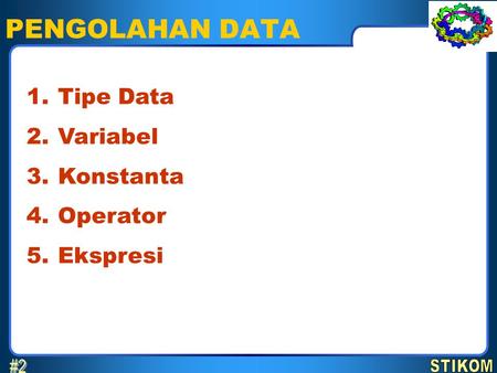 PENGOLAHAN DATA # Tipe Data Variabel Konstanta