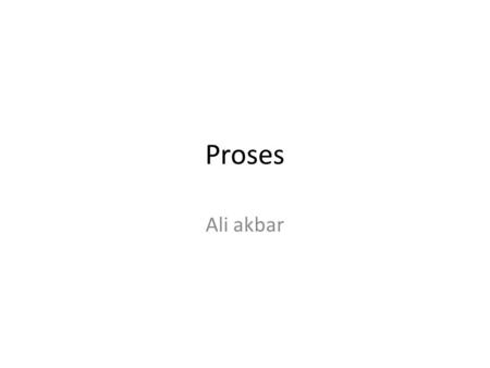 Proses Ali akbar. KONSEP PROSES Proses adalah program yang sedang dieksekusi. Eksekusi proses dilakukan secara berurutan. Dalam suatu proses terdapat.