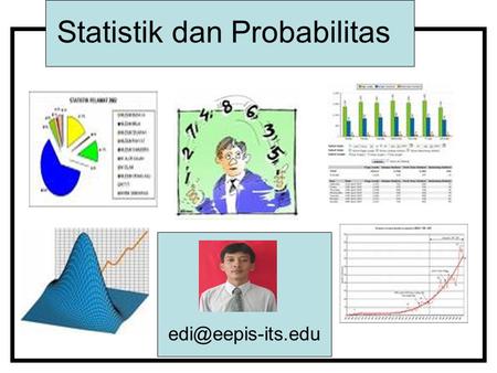 Statistik dan Probabilitas Mengapa ya Butuh Statistik Di dunia tidak ada yang pasti. Ada error/kesalahan, adanya variasi/fluktuasi.