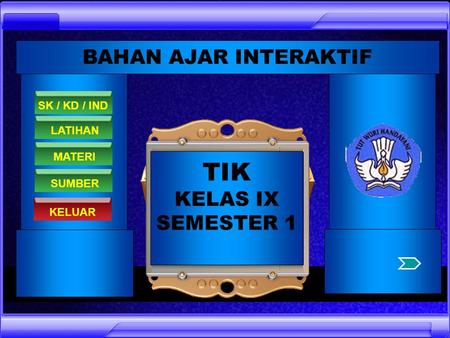 TIK BAHAN AJAR INTERAKTIF KELAS IX SEMESTER 1 SK / KD / IND LATIHAN