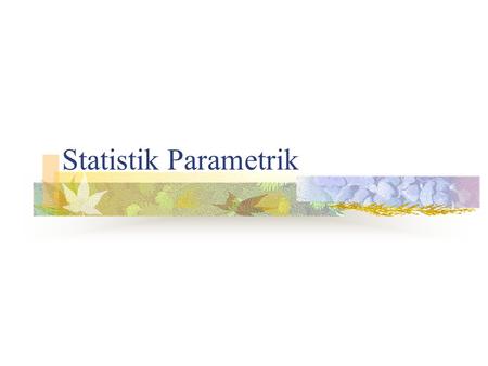 Statistik Parametrik.