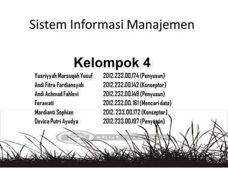 Sistem Informasi Manajemen Kelompok 4 Yusriyyah Marsuqah Yusuf 2012.233.00.174 (Penyusun) Andi Fitra Fardiansyah 2012.232.00.142 (Konseptor) Andi Achmad.