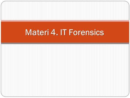 Materi 4. IT Forensics.