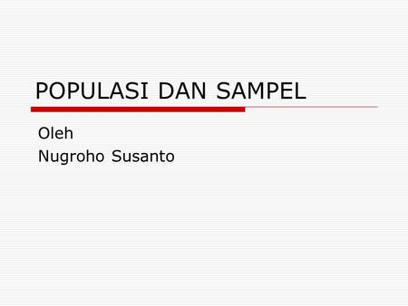 POPULASI DAN SAMPEL Oleh Nugroho Susanto.