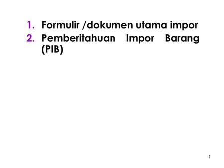 Formulir /dokumen utama impor Pemberitahuan Impor Barang (PIB)