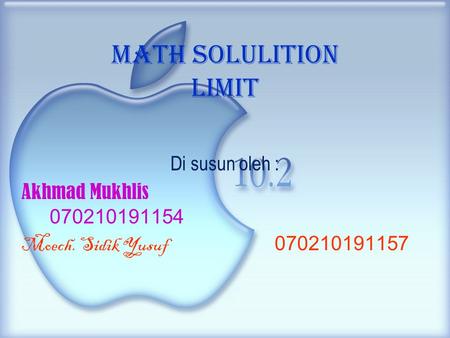 Math solulition Limit Di susun oleh : Akhmad Mukhlis 070210191154 Moech. Sidik Yusuf 070210191157.