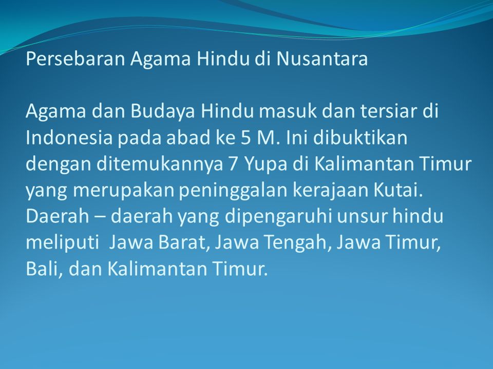 Persebaran Agama Hindu di Nusantara Agama dan Budaya Hindu masuk dan tersiar di Indonesia pada abad ke 5 M.