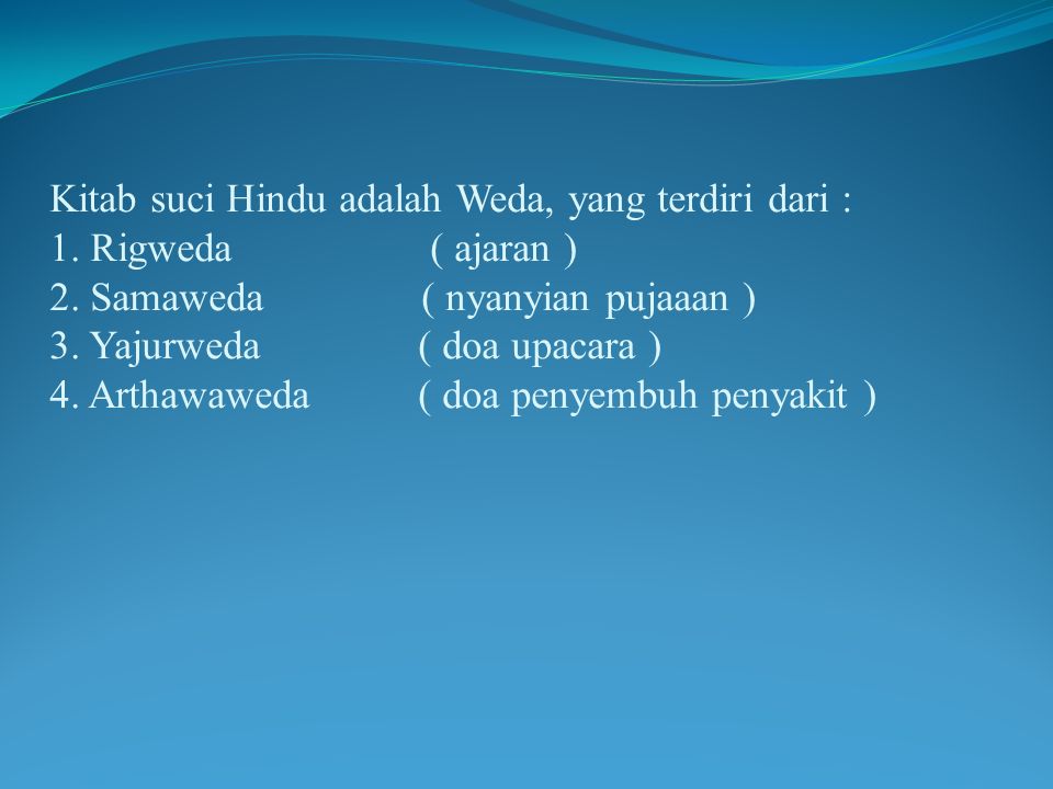 Kitab suci Hindu adalah Weda, yang terdiri dari : 1