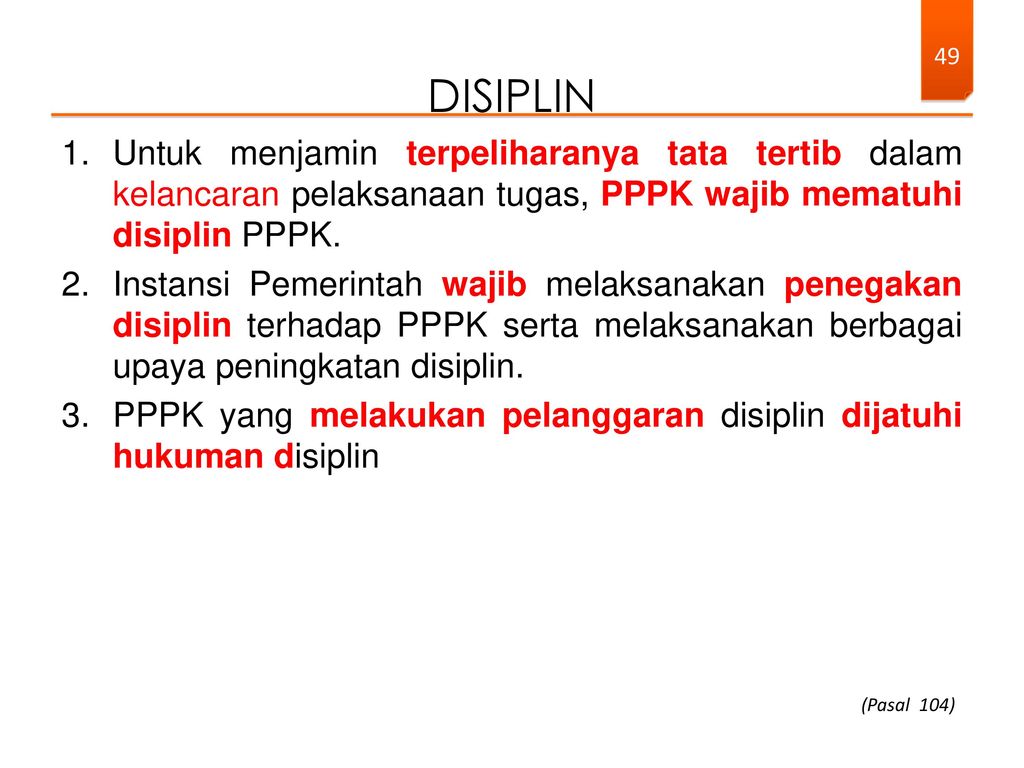 Disiplin Untuk menjamin terpeliharanya tata tertib dalam kelancaran pelaksanaan tugas, PPPK wajib mematuhi disiplin PPPK.