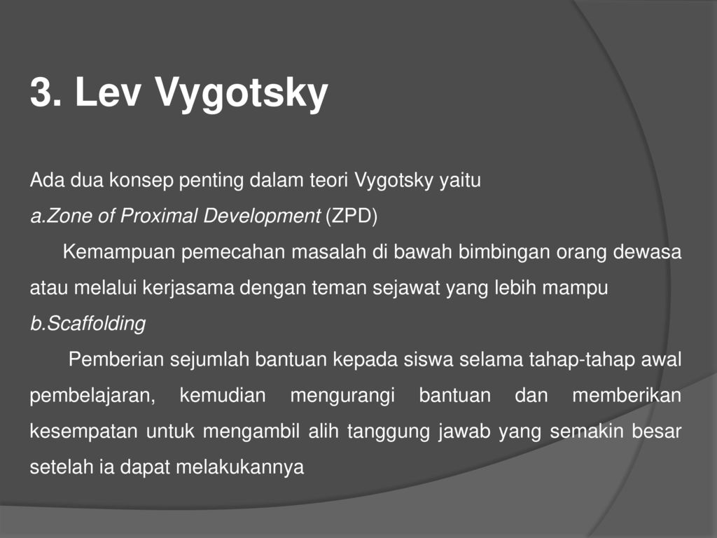3. Lev Vygotsky Ada dua konsep penting dalam teori Vygotsky yaitu
