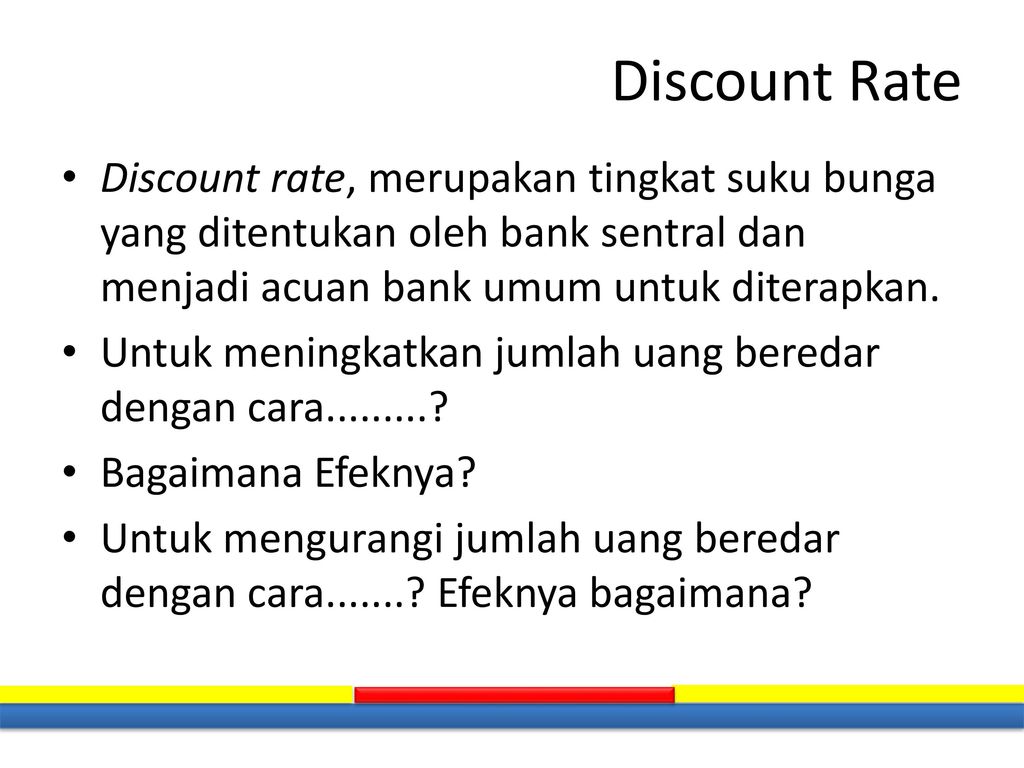 Discount Rate Discount rate, merupakan tingkat suku bunga yang ditentukan oleh bank sentral dan menjadi acuan bank umum untuk diterapkan.
